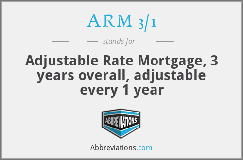 ARM 3/1 - Adjustable Rate Mortgage, 3 years overall, adjustable every 1 year
